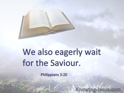 We also eagerly wait for the Saviour.